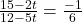  \frac{15 - 2t}{12 - 5t} = \frac{- 1}{6} 