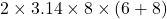  2 \times 3.14 \times 8 \times (6 + 8) 