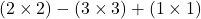  (2 \times 2) - (3 \times 3) + (1 \times 1) 