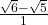 \frac{\sqrt6-\sqrt5}{1} 