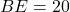  BE = 20 