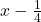  x-\frac14 