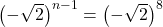  \left(-\sqrt2\right)^{n-1}=\left(-\sqrt2\right)^8 