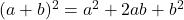  (a + b)^2 = a^2 + 2ab + b^2 