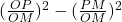 (\frac{OP}{OM})^2  - (\frac {PM}{OM})^2