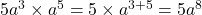  5a^3 \times a^5 = 5 \times a^{3+5} = 5a^8 