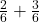  \frac{2}{6} + \frac{3}{6}
