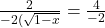  \frac{2}{ - 2(\sqrt{1 -  x}}  = \frac{4} {- 2} 