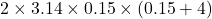 2 \times 3.14 \times 0.15 \times (0.15 + 4)