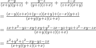  \frac{x-y}{(x+y)(y+z)}+\frac{y-z}{(y+z)(z+x)}+\frac{z-x}{(z+x)(x+y)}\\\\=\frac{(x-y)(z+x)+(y-z)(x+y)+(z-x)(y+z)}{(x+y)(y+z)(z+x)}\\\\=\frac{zx+x^2-yz-xy+xy+y^2-zx-yz+yz+z^2-xy-zx}{(x+y)(y+z)(z+x)}\\\\=\frac{x^2+y^2+z^2-xy-yz-zx}{(x+y)(y+z)(z+x)} 