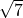\sqrt7 