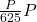  \frac{P}{625}P 