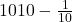 {10}{10} - \frac1{10} 