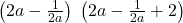  \left(2a-\frac1{2a}\right)\;\left(2a-\frac1{2a}+2\right) 
