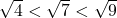 \sqrt{4} < \sqrt{7} < \sqrt{9}  