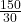  \frac{150}{30} 