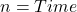  n = Time 