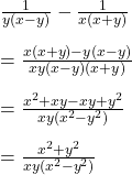  \frac1{y(x-y)}-\frac1{x\left(x+y\right)}\\\\=\frac{x(x+y)-y(x-y)}{xy(x-y)(x+y)}\\\\=\frac{x^2+xy-xy+y^2}{xy(x^2-y^2)}\\\\=\frac{x^2+y^2}{xy(x^2-y^2)} 