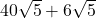  40\sqrt5+6\sqrt5 
