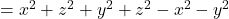  = x^2 + z^2 + y^2 + z^2 - x^2 - y^2