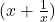 (x + \frac{1}{x})