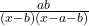  \frac{ab}{( x - b)(x - a - b)}