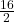   \frac{16}{2} 