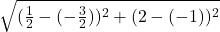  \sqrt{(\frac12-(-\frac32))^2+(2-(-1))^2} 