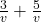 \frac{3}{v}+ \frac{5}{v} 