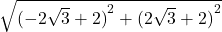  \sqrt{{(-2\sqrt3+2)}^2+{(2\sqrt3+2)}^2} 