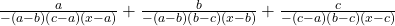 \frac a{-\left(a-b\right)\left(c-a\right)\left(x-a\right)}+\frac b{-\left(a-b\right)\left(b-c\right)\left(x-b\right)}+\frac c{-\left(c-a\right)\left(b-c\right)\left(x-c\right)} 