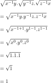 Rendered by QuickLaTeX.com \sqrt{x^{-1}y}.\sqrt{y^{-1}z}.\sqrt{z^{-1}x}\\\\=\sqrt{x^{-1}y.y^{-1}z.z^{-1}x}\\\\=\sqrt{x^{-1+1}.y^{1-1}.z^{1-1}}\\\\=\sqrt{x^0.y^0.z^0}\\\\=\sqrt{1.1.1}\\\\=\sqrt1\\\\=1\\