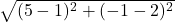  \sqrt{(5 - 1)^2+(- 1 - 2)^2} 
