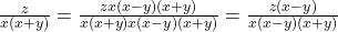 \frac{z}{x(x + y)} = \frac{z &times; x(x - y)(x + y)}{x(x + y) &times; x(x - y)(x + y)} = \frac{z(x - y)}{ x(x - y)(x + y)}