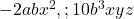  -2abx^2, ; 10b^3xyz 