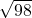  \sqrt{98} 