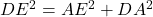  DE^2 = AE^2 + DA^2 