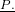 \frac{ P &times; ২.৫ &times; ৫}{১২} 