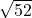\sqrt{52}