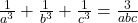 \frac{1}{ a^3} + \frac{1}{ b^3} + \frac{1}{ c^3} = \frac{3}{abc} 