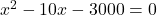  x^2-10x-3000=0 