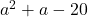 a^2 + a - 20