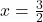  x=\frac32