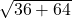  \sqrt{36+64} 
