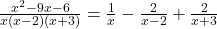  \frac{ x^2-9x-6}{ x(x-2)(x+3)} = \frac{1}{x} - \frac{2}{x - 2} + \frac{2}{x + 3}