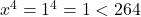  x^4 = 1^4 = 1 < 264 