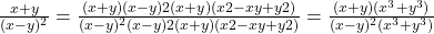 \frac{x + y}{(x - y)^2} =  \frac{(x + y) &times; (x - y)2 (x + y)(x2 - xy + y2)}{(x - y)^2&times; (x - y)2 (x + y)(x2 - xy + y2)} = \frac{(x + y)(x^3 + y^3)}{(x - y)^2 &times; (x^3 + y^3)} 