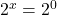 2^x=2^0\\