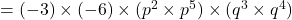  = (-3) \times (-6) \times (p^2 \times p^5) \times (q^3 \times q^4) 