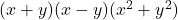 (x + y)(x - y)(x^2 + y^2)